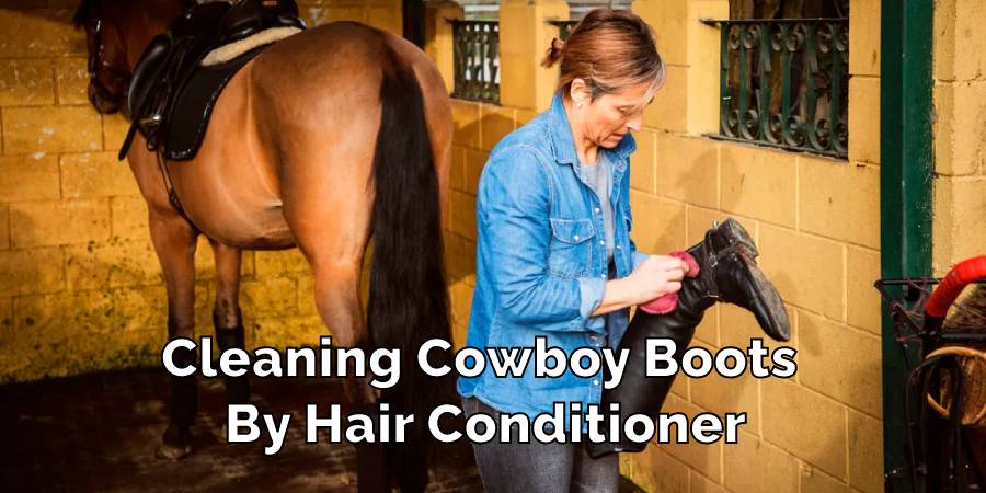 Cleaning Cowboy Boots By Hair Conditioner