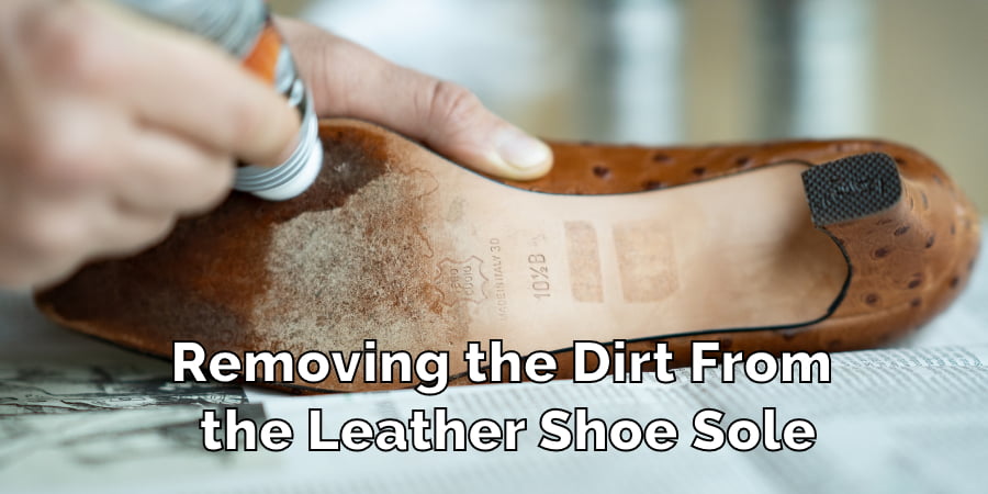 Removing the Dirt From Leather Shoe Soles