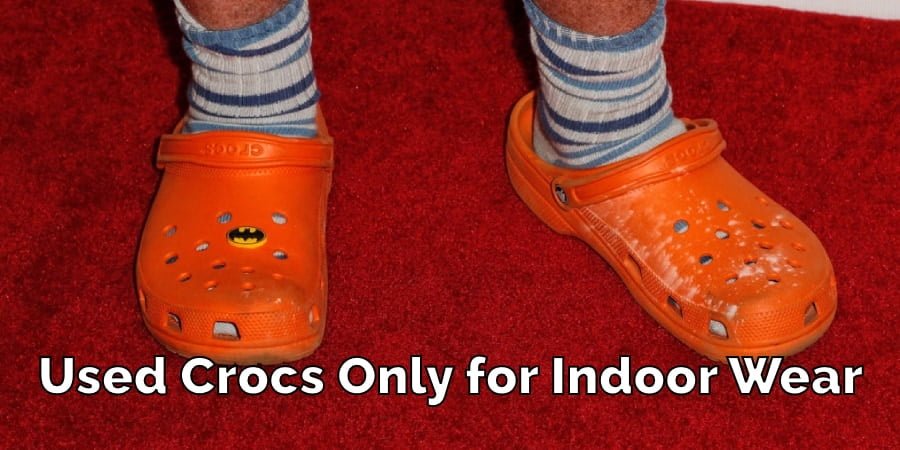 Used Crocs Only for Indoor Wear