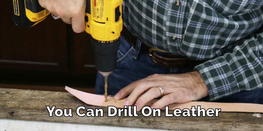 You Can Drill On Leather