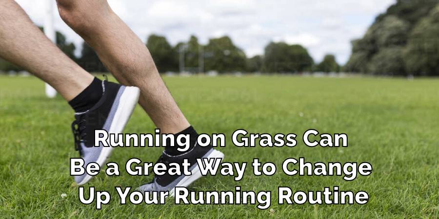 Running on Grass Can 
Be a Great Way to Change 
Up Your Running Routine